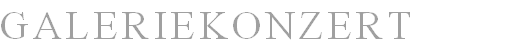 GALERIEKONZERT  






