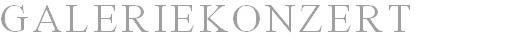 GALERIEKONZERT  





